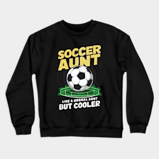 Soccer Aunt, Like A Normal Aunt But Cooler. Funny Crewneck Sweatshirt